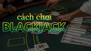 Mẹo chơi Black Jack hiệu quả, đơn giản và nhanh chóng