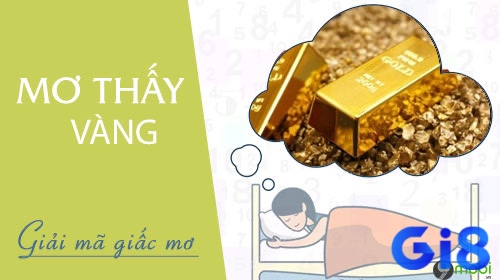 Cùng gi8 tìm hiểu về mơ thấy nhiều vàng đánh đề con gì nhé 