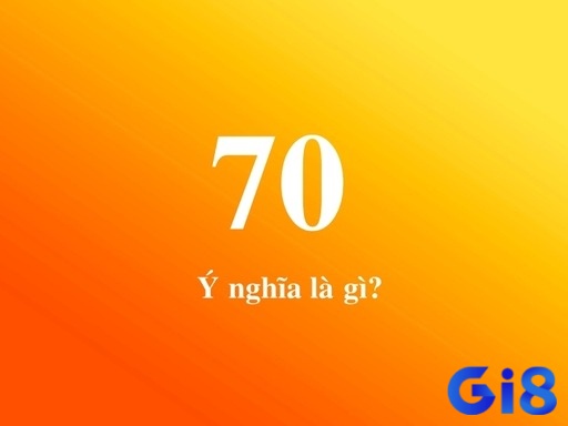 Khám phá mơ thấy số 70 ngay tại gi8 thôi!