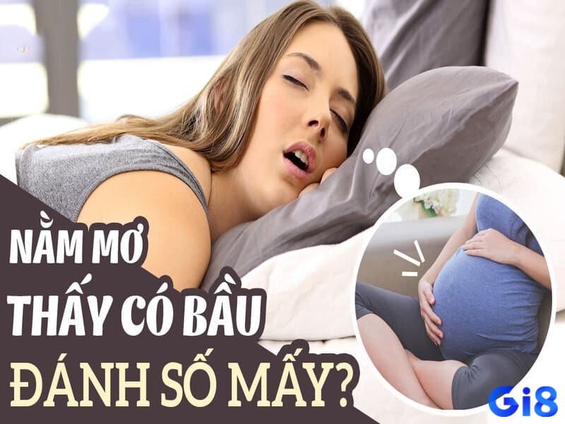 Cùng gi8 khám phá các tình huống mơ thấy mình có bầu và con đề liên quan nhé!